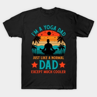 I'm A Yoga Dad Just Like A Normal Dad Except Much Cooler T-Shirt